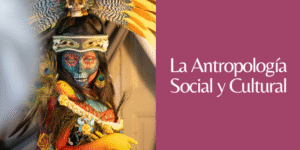 Qué es la antropología social y cultural