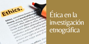 ética en la investigación etnográfica