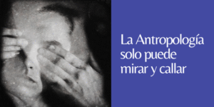 la antropología solo puede mirar