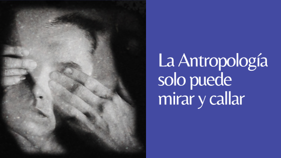 la antropología solo puede mirar