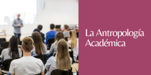 LA ANTROPOLOGÍA ACADÉMICA