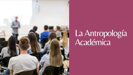 LA ANTROPOLOGÍA ACADÉMICA