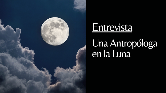 entrevista a una antropóloga en la luna