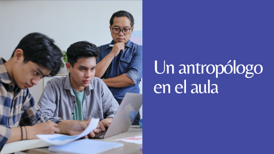 Un antropólogo en el aula