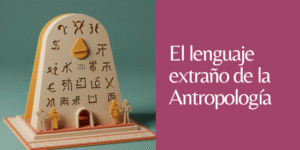 el lenguaje extraño de la antropología