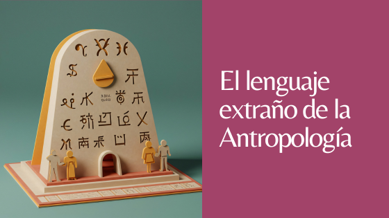 el lenguaje extraño de la antropología