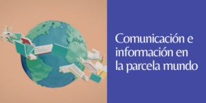 Comunicación e información en la parcela mundo