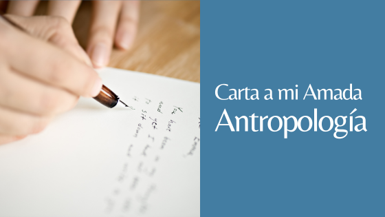 carta antropologica mi amor antropológico