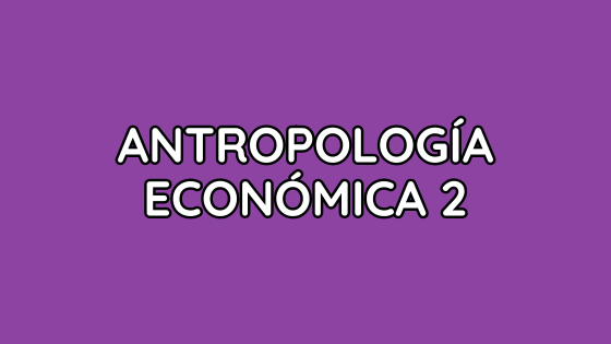 ANTRO ECO Asignatura Antropología Económica