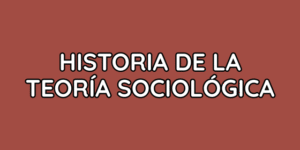 Historia de la Teoría Sociológica
