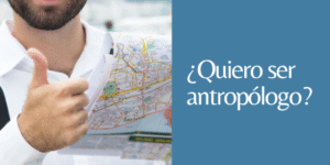 quiero ser antropólogo