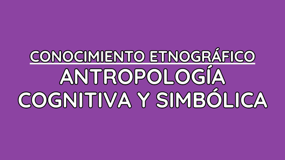 ETNOGRÁFICO ANTROPOLOGÍA COGNITIVA Y SIMBÓLICA ETNOGRÁFICO ANTROPOLOGÍA COGNITIVA Y SIMBÓLICA