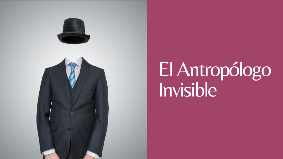 antropólogo invisible antropólogo invisible
