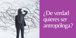 ser antropóloga