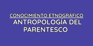 Conocimiento Etnográfico Antropología del Parentesco