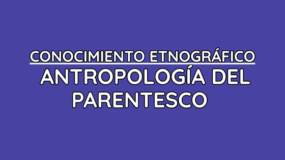 Conocimiento Etnográfico Antropología del Parentesco