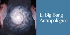 BIG BANG ANTROPOLÓGICO