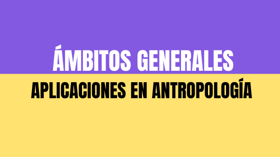 ÁMBITOS APLICACIONES EN ANTROPOLOGIA