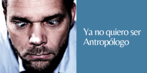 no quiero ser antropólogo