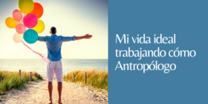 vida ideal como antropólogo