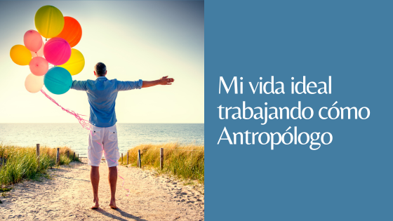 vida ideal como antropólogo